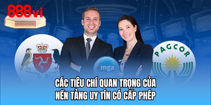 Các tiêu chí quan trọng của một nền tảng uy tín có cấp phép