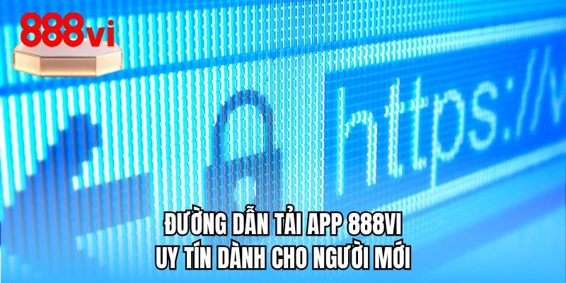 Đường dẫn tải app 888VI uy tín dành cho người mới